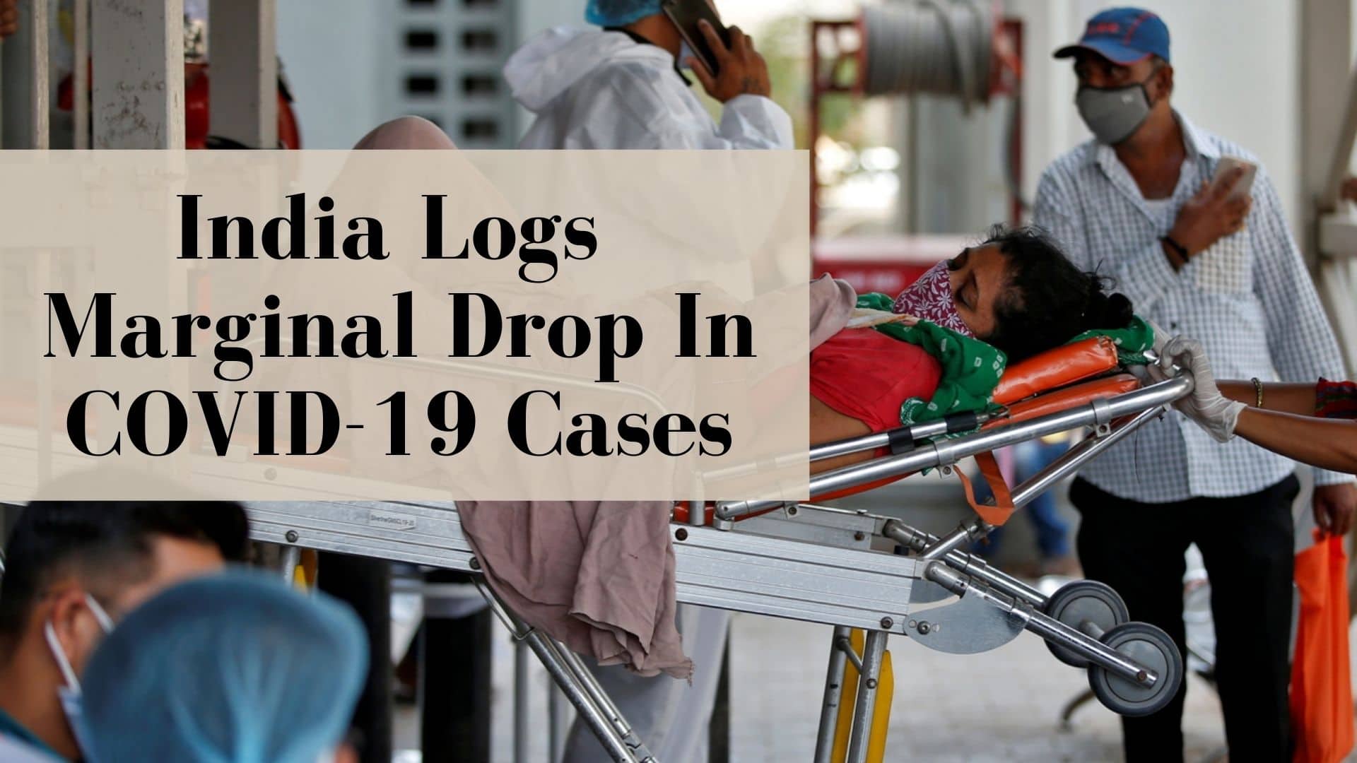 COVID-19 Live Updates: COVID Cases Drop In India, Country Logs 2.58 Lakh New Cases in 24Hours; Delhi, Bengal Sees A Dip In Daily Numbers Too